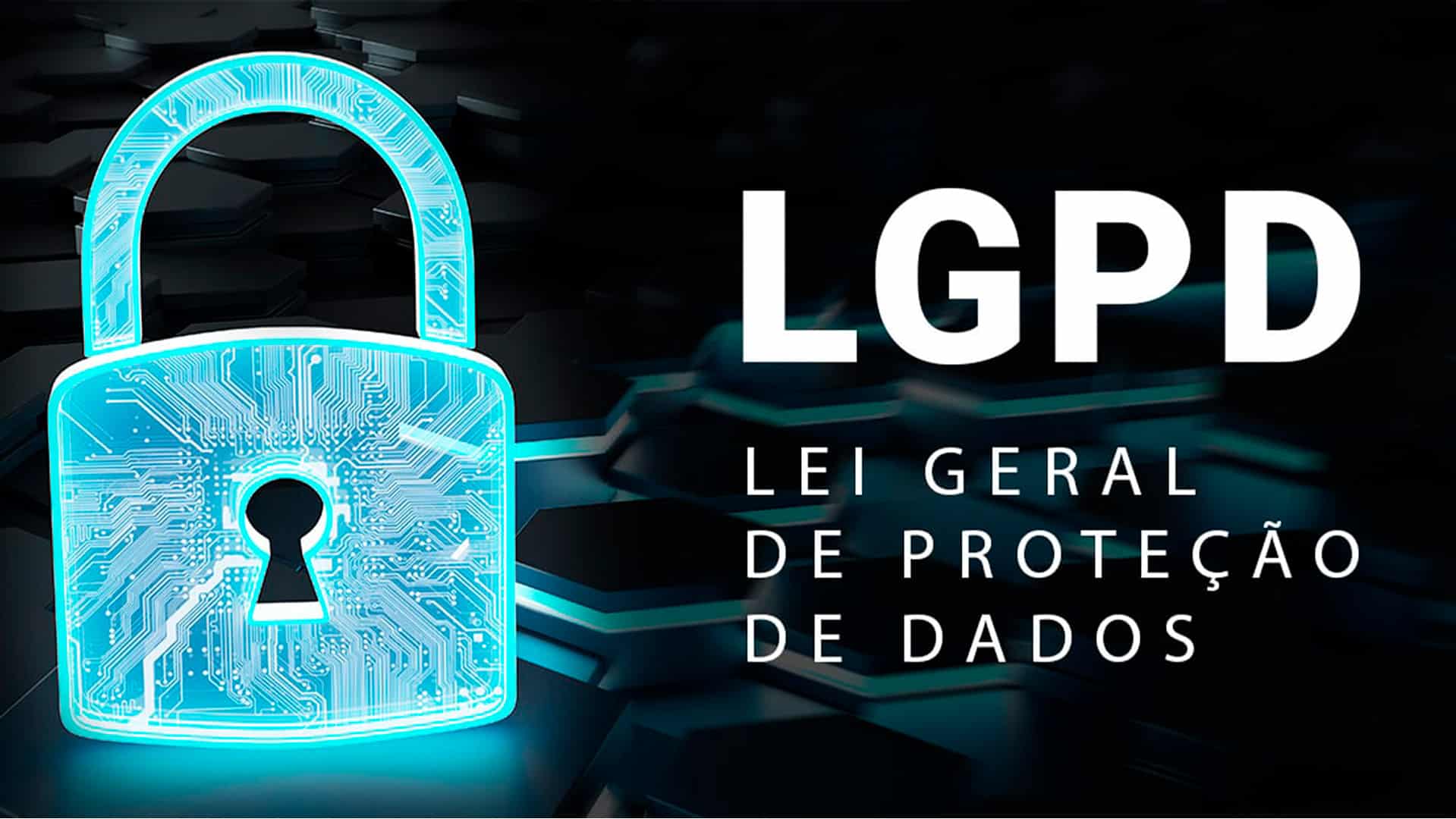 LGPD - Entenda os impactos da  Lei Geral de Proteção de Dados do Brasil